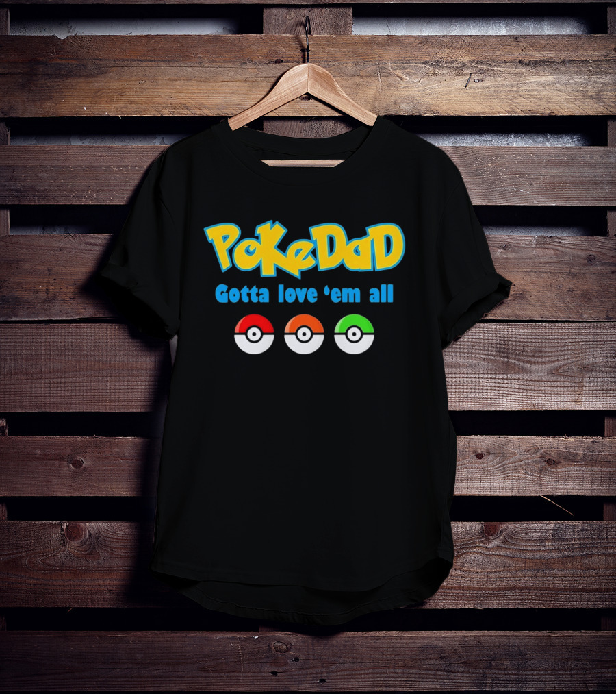 PokeDad Gotta Love Em All Three Pokeballs T-Shirt