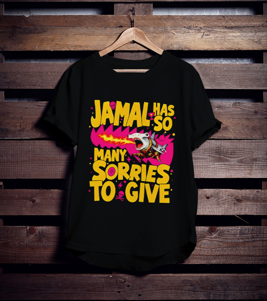 Jamal Has So Many Sorries To Give Fire Breathing Shark T-Shirt