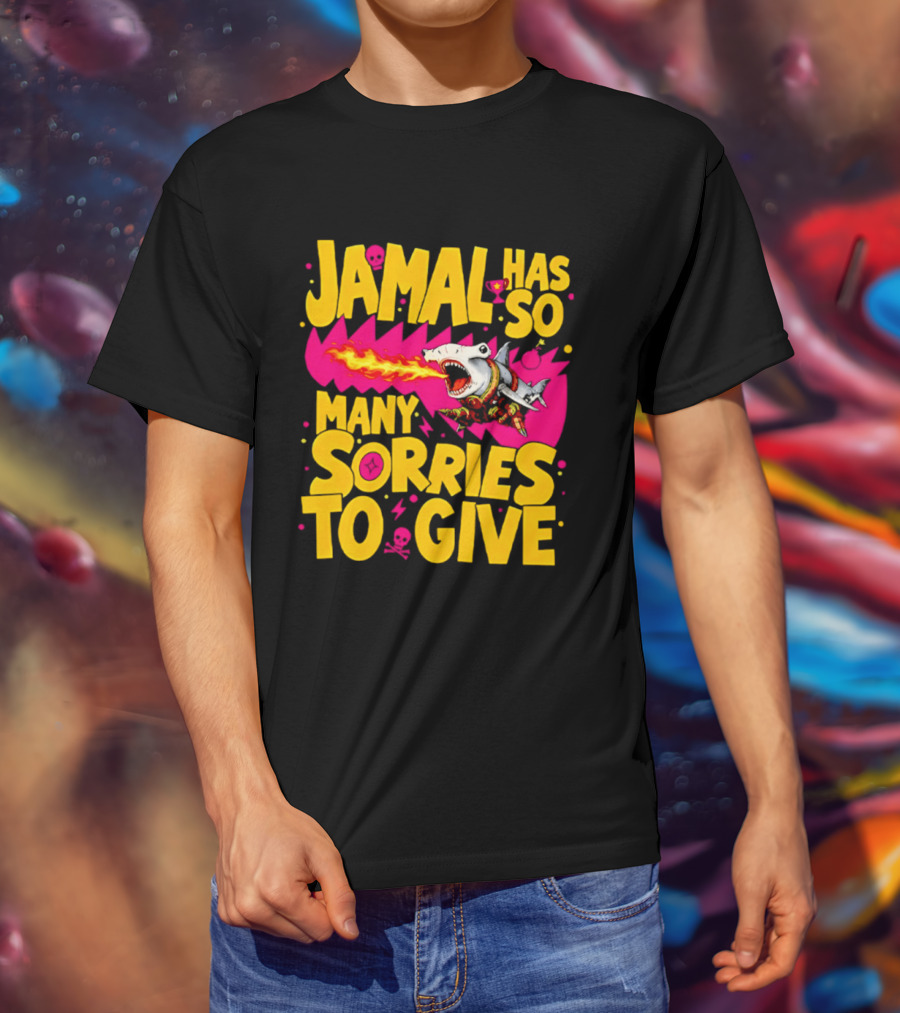 Jamal Has So Many Sorries To Give Fire Breathing Shark T-Shirt