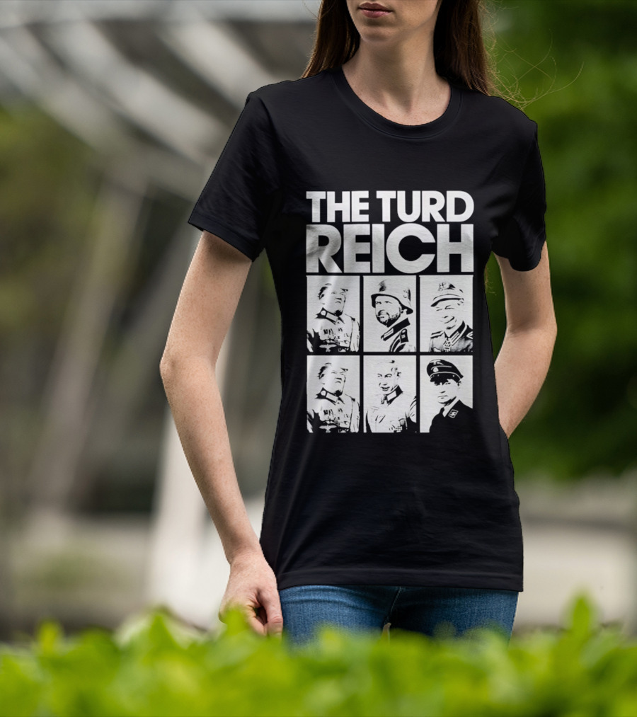 The Turd Reich Political Satire Featuring Historical Figures T-Shirt