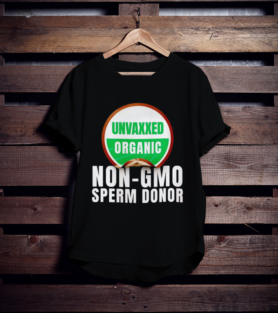 Unvaxxed Organic Non GMO Sperm Donor Eco Friendly T-Shirt