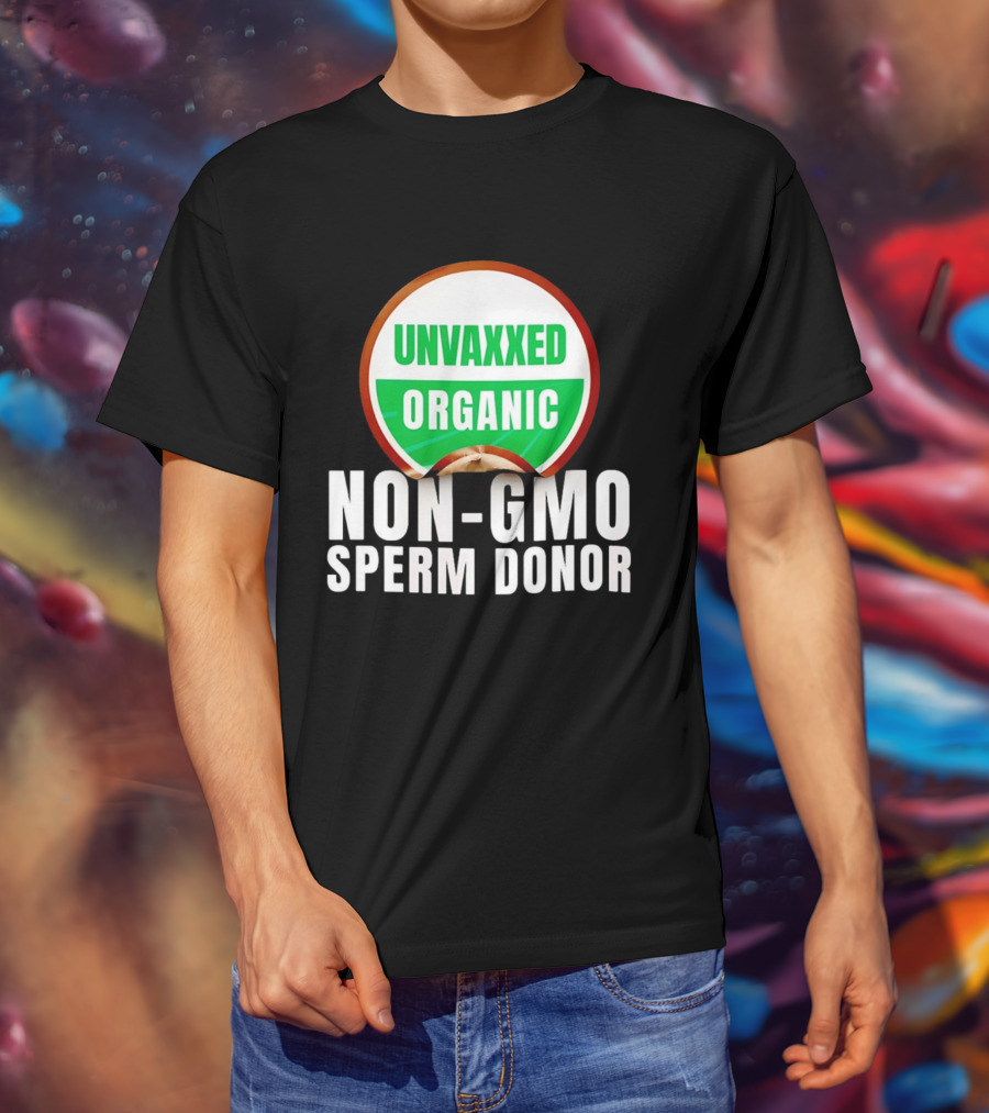 Unvaxxed Organic Non GMO Sperm Donor Eco Friendly T-Shirt