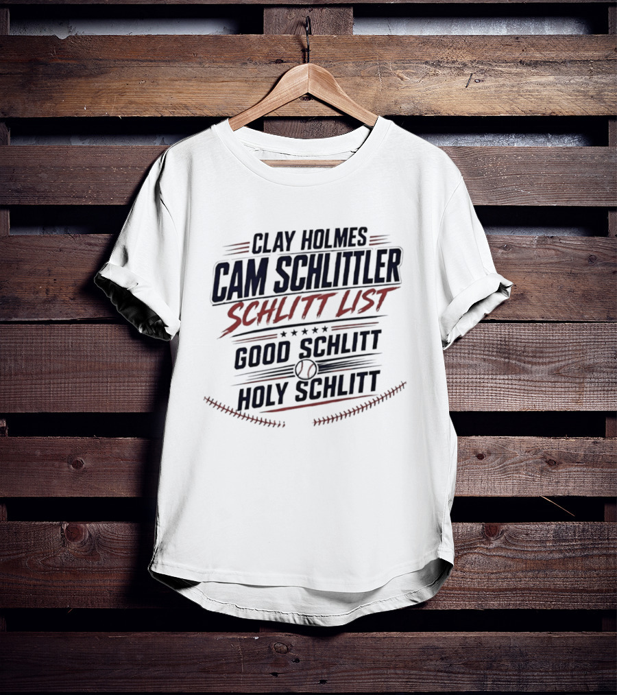 Clay Holmes Cam Schlittler Schlitt List Good Schlitt Holy Schlitt Baseball T-Shirt