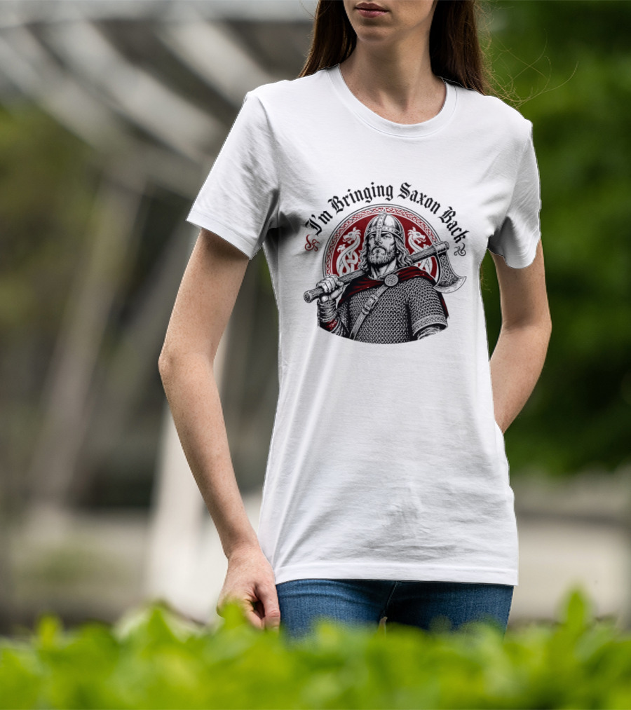 I'm Bringing Saxon Back Viking Warrior Axe Noble Red Dragons T-Shirt