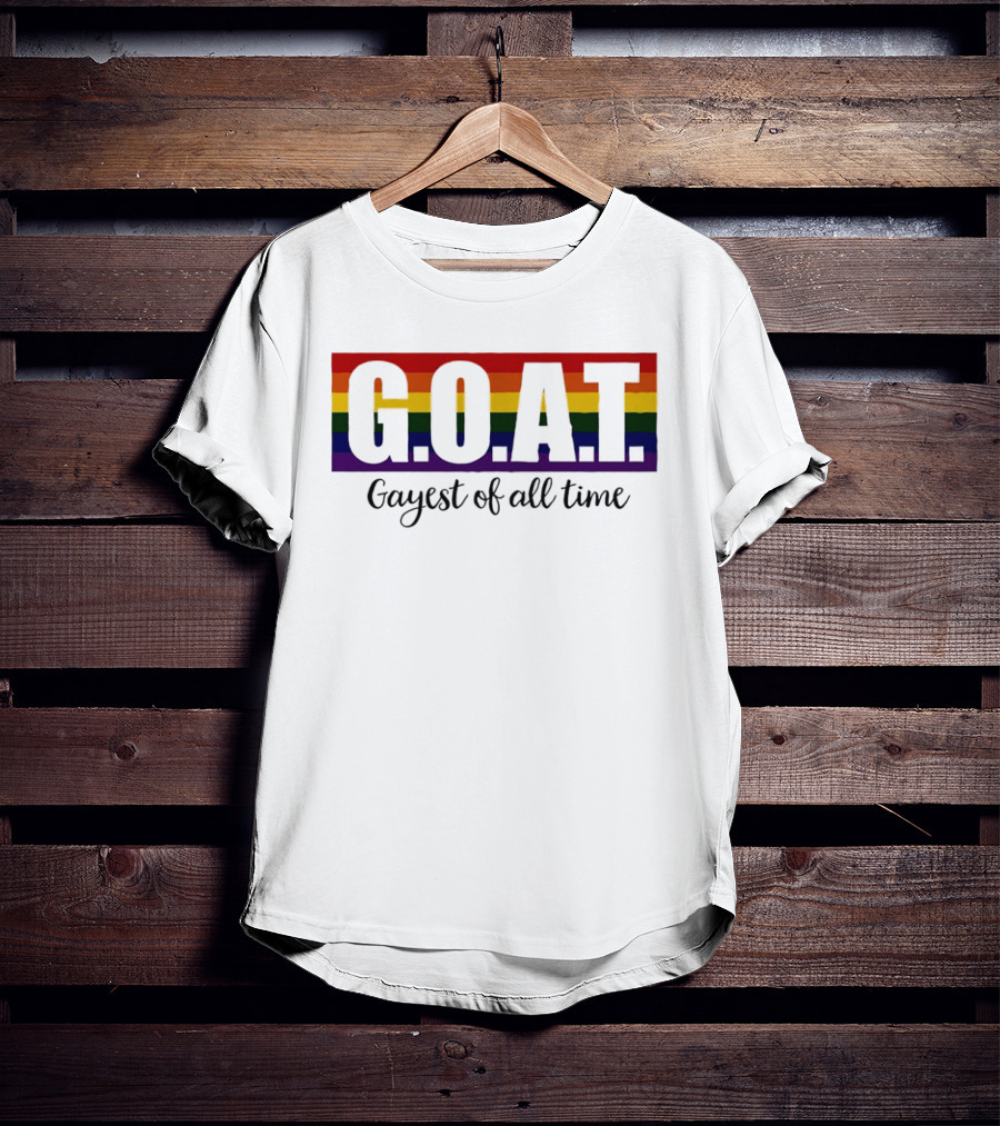 G.O.A.T Rainbow Gayest Of All Time LGBTQ+ Pride T-Shirt