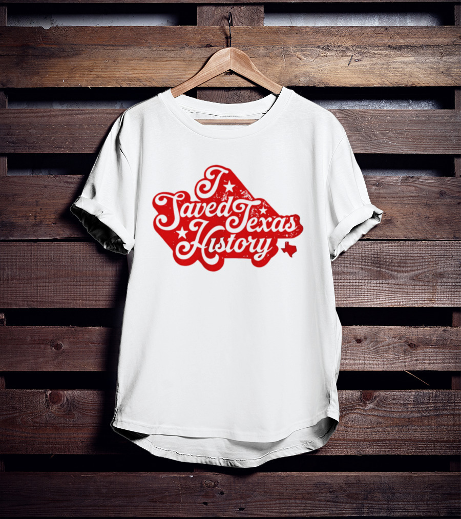 Texas History Preservation I Saved Texas T-Shirt