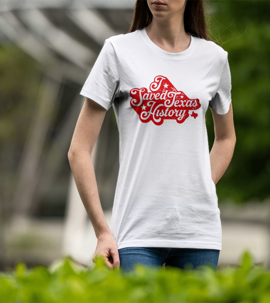 Texas History Preservation I Saved Texas T-Shirt