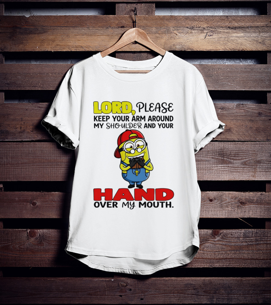 Lord Please Keep Your Arm Around My Shoulder Minion T-Shirt