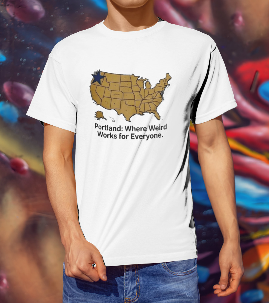 Portland Where Weird Works For Everyone USA Map With Star T-Shirt
