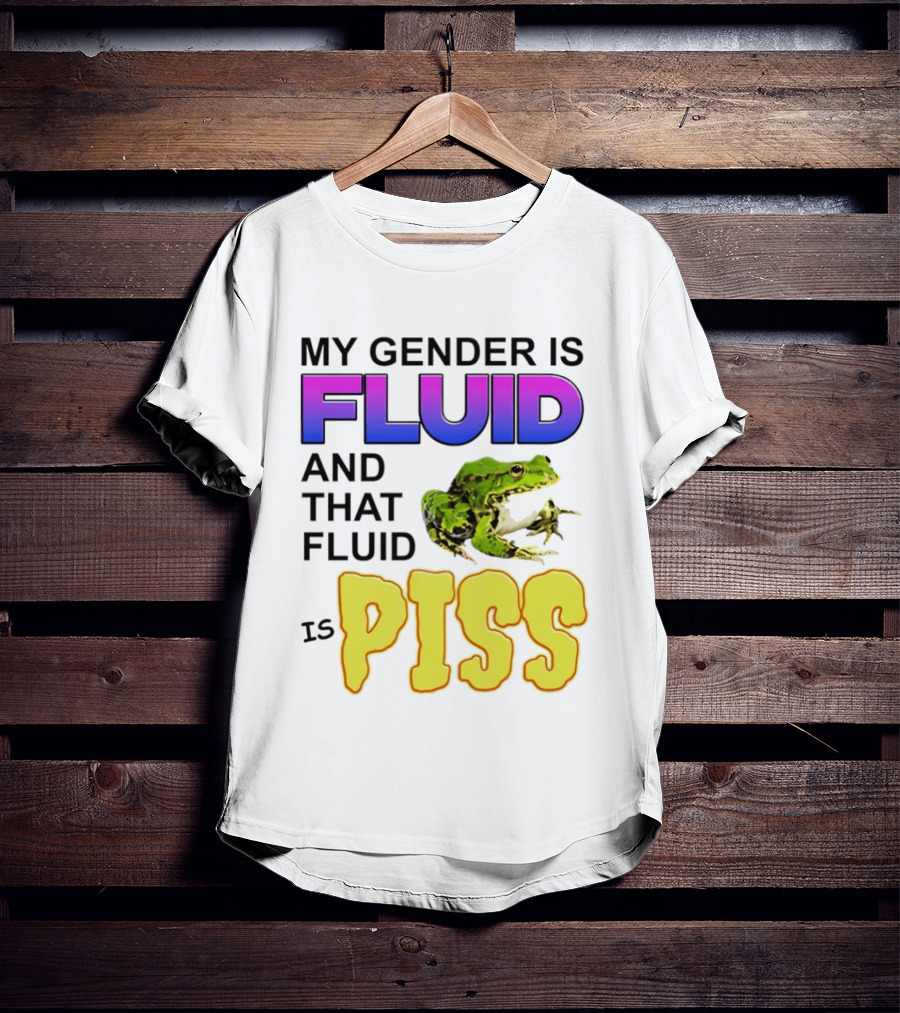 My Gender Is Fluid And That Fluid Is Piss Frog T-Shirt