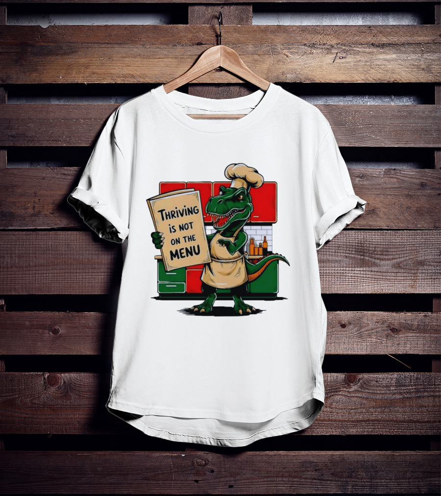 Thriving Is Not On The Menu Dinosaur Chef Kitchen Cooking T-Shirt