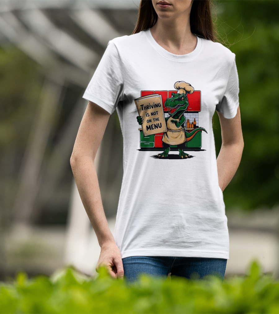 Thriving Is Not On The Menu Dinosaur Chef Kitchen Cooking T-Shirt