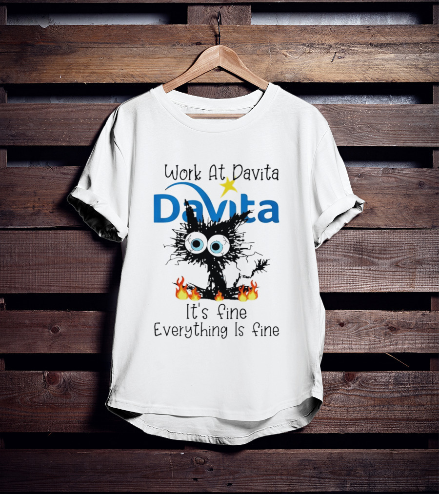 Work At Davita Black Cat It's Fine Everything Is Fine T-Shirt