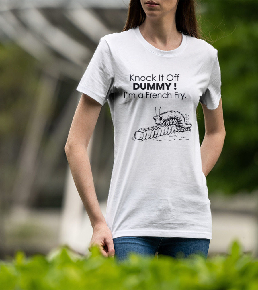 Knock It Off Dummy I'm A French Fry Cartoon Humor With Funny Animal T-Shirt