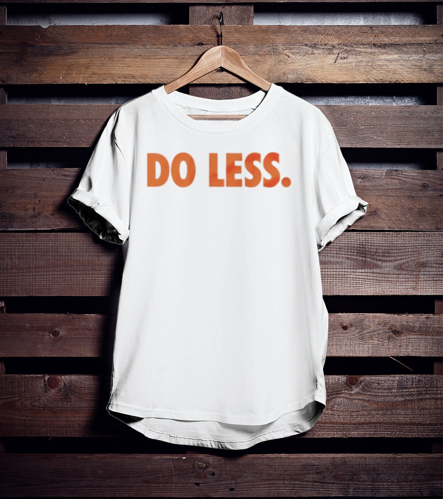 Do Less Minimalist Lifestyle Message T-Shirt