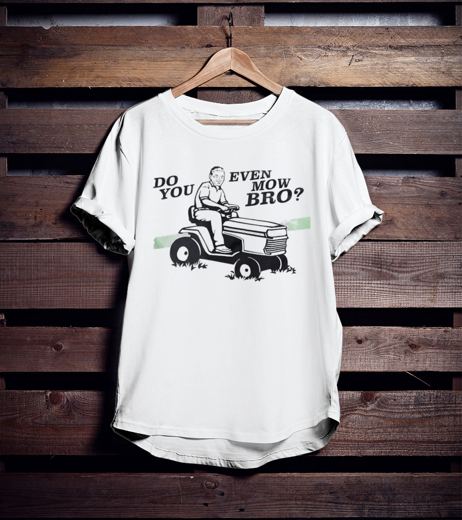 Lawn Mower Do You Even Mow Bro Riding Grass Cutter Humor T-Shirt