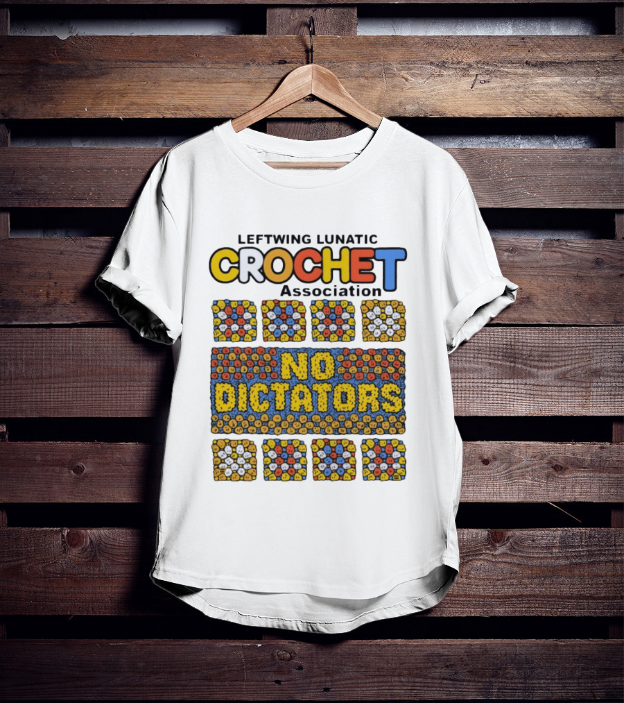 Leftwing Lunatic Crochet Association No Dictators Colorful Yarn Art Blocks T-Shirt