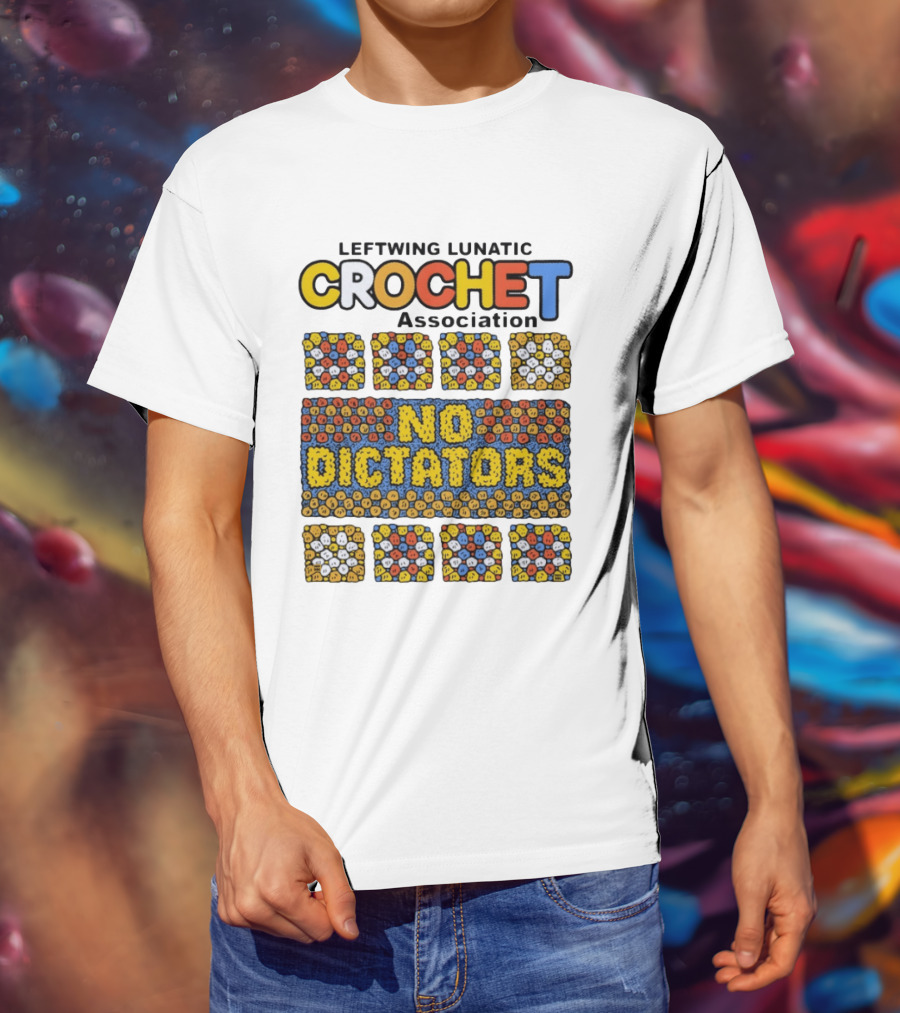 Leftwing Lunatic Crochet Association No Dictators Colorful Yarn Art Blocks T-Shirt