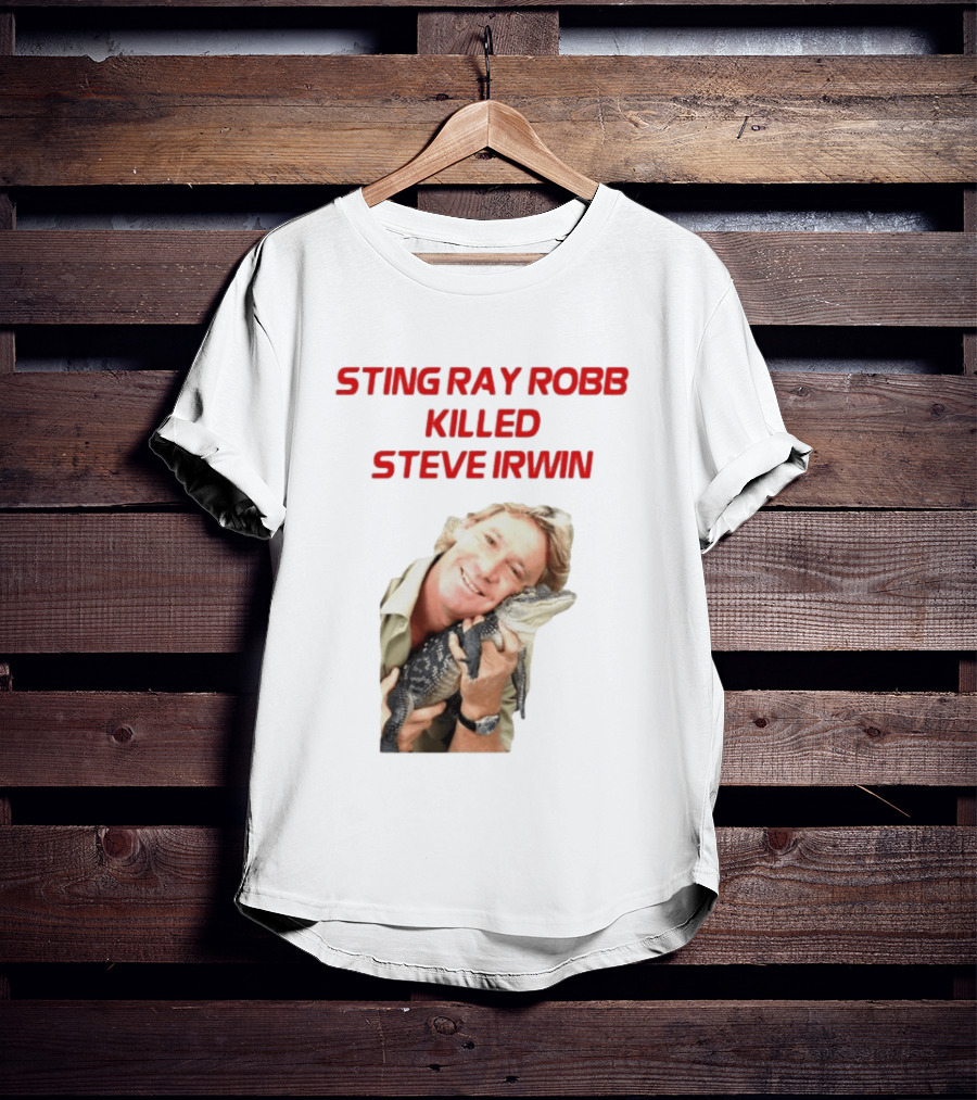 Sting Ray Robb Killed Steve Irwin T-Shirt
