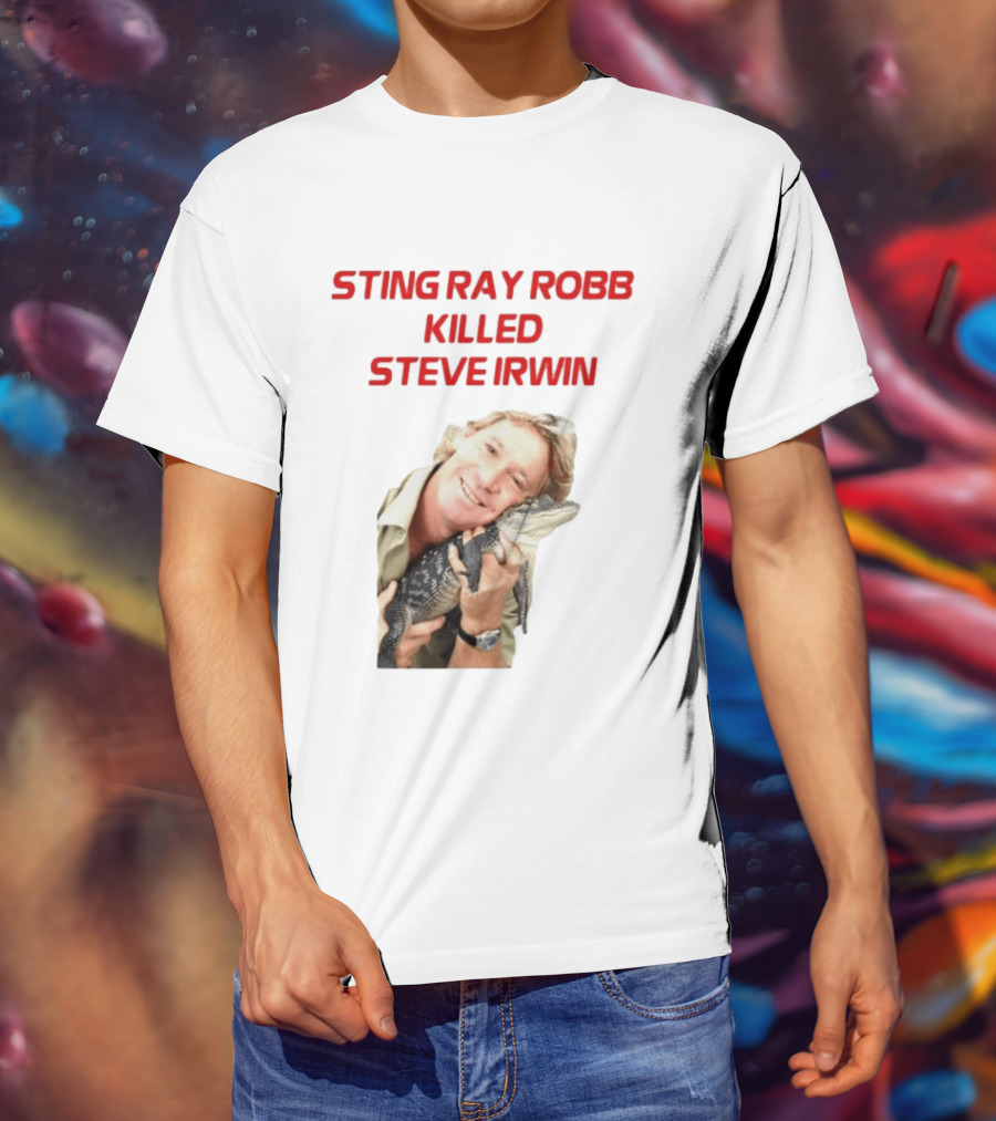 Sting Ray Robb Killed Steve Irwin T-Shirt