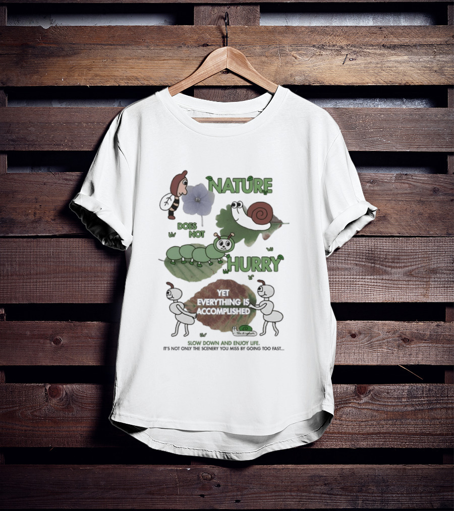 Nature Does Not Hurry Yet Everything Is Accomplished Slow Down And Enjoy Life Snail Ants And Caterpillar T-Shirt