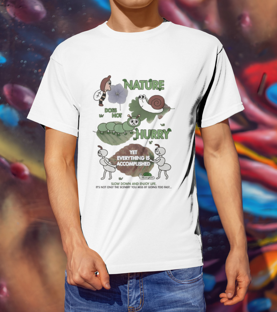 Nature Does Not Hurry Yet Everything Is Accomplished Slow Down And Enjoy Life Snail Ants And Caterpillar T-Shirt
