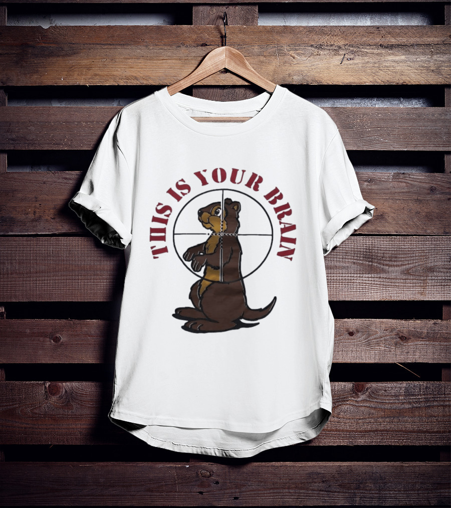 This Is Your Brain Groundhog In Target Crosshairs T-Shirt