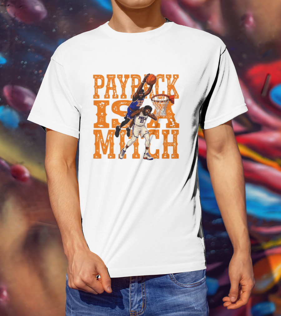 Payback Is A Mitch Joel Embiid Vs Mitchell Robinson New York Knicks 76ers Dunk T-Shirt