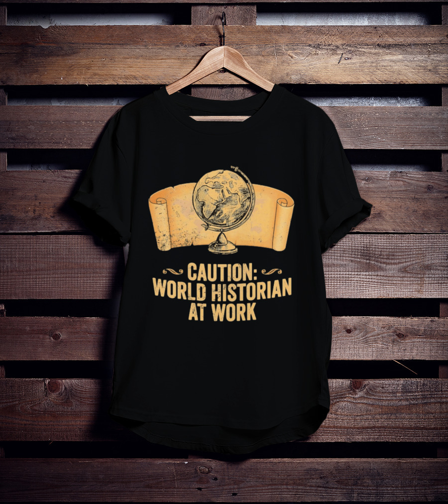 Caution World Historian At Work Globe Scroll Map T-Shirt