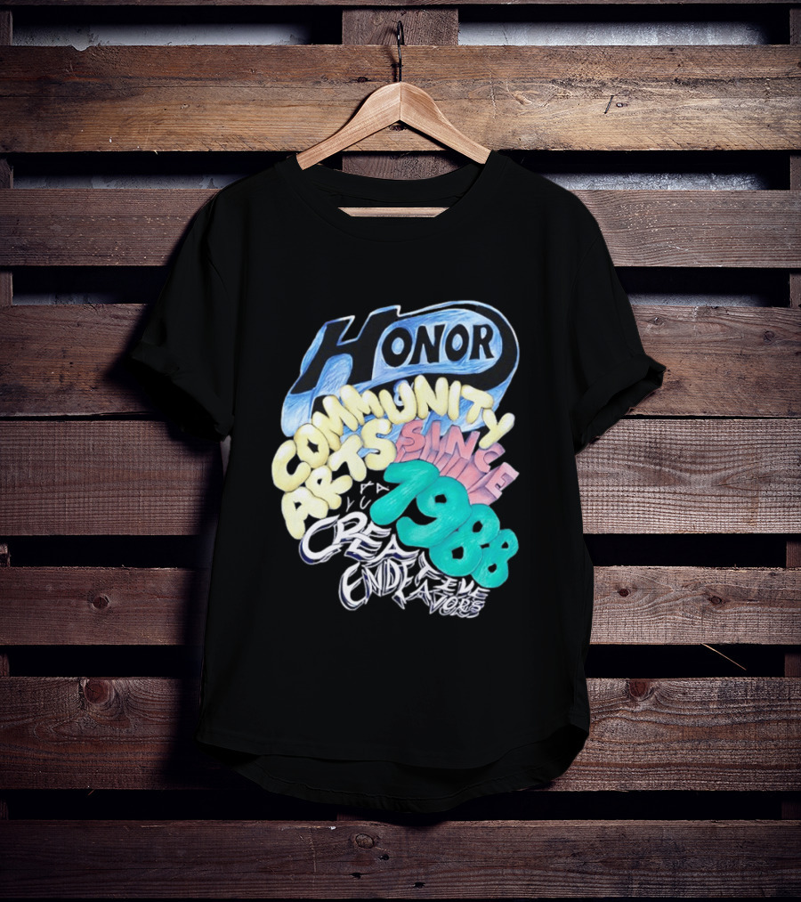 Honor Community Arts Since 1988 Creative Endeavors T-Shirt