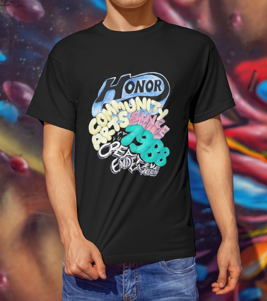 Honor Community Arts Since 1988 Creative Endeavors T-Shirt