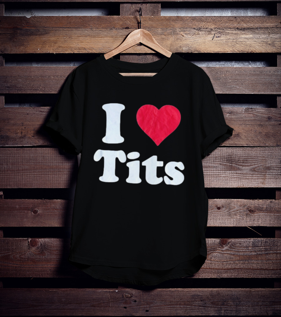 I Love Tits Heart Shape T-Shirt