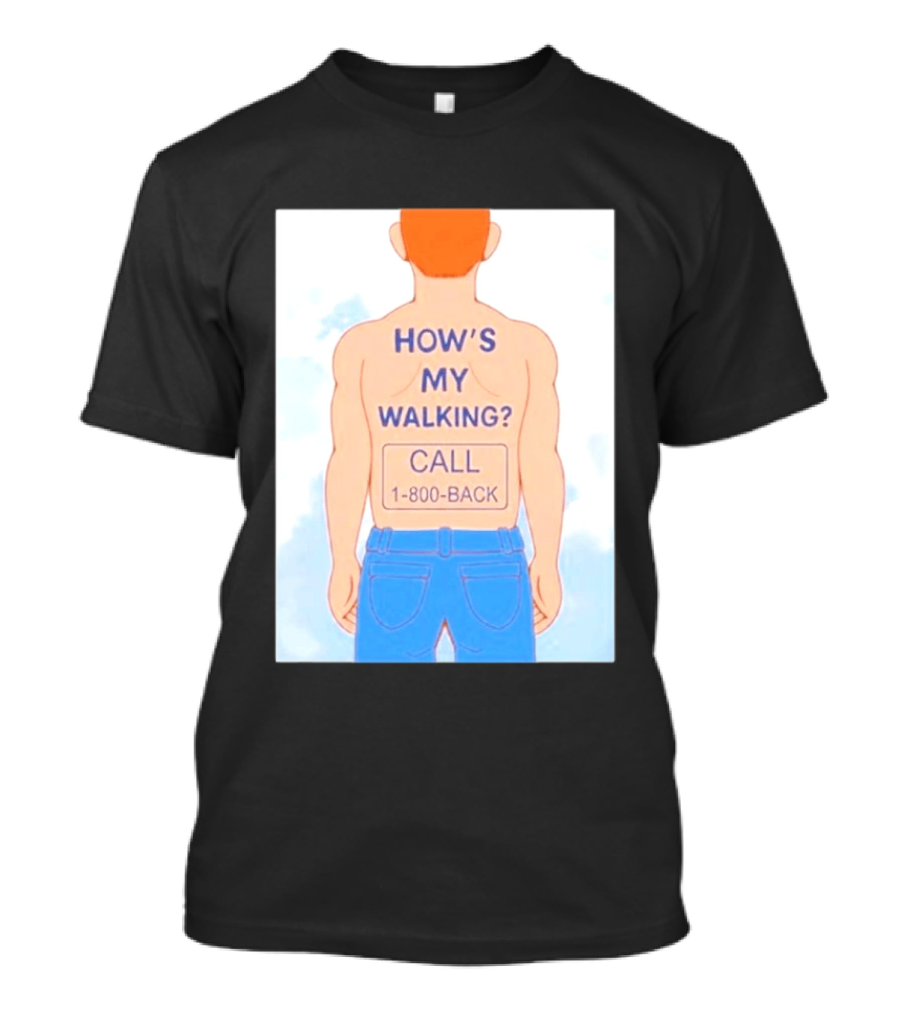 How's My Walking Call 1 800 Back Torso Man Blue Jeans T-Shirt
