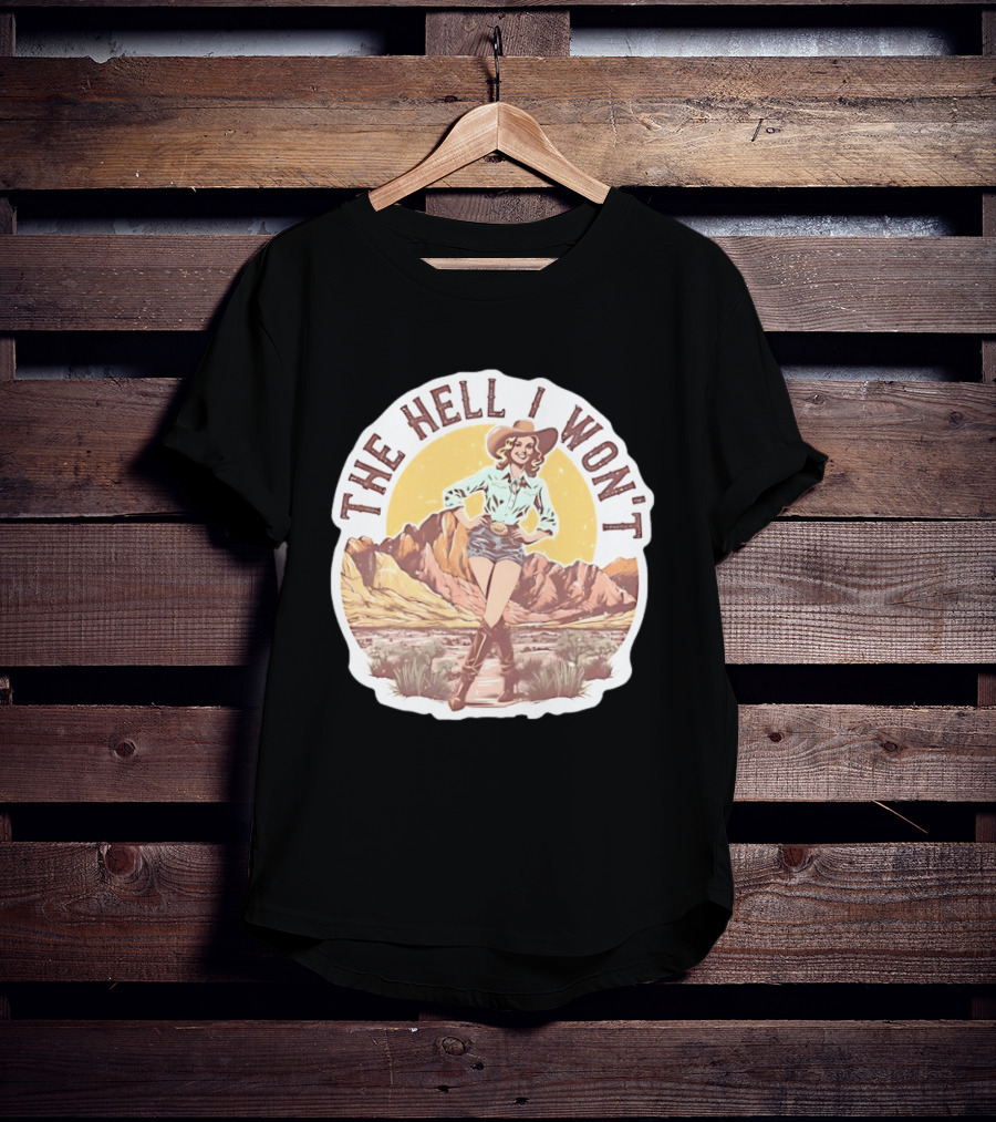 The Hell I Won't Cowgirl Desert Scene T-Shirt