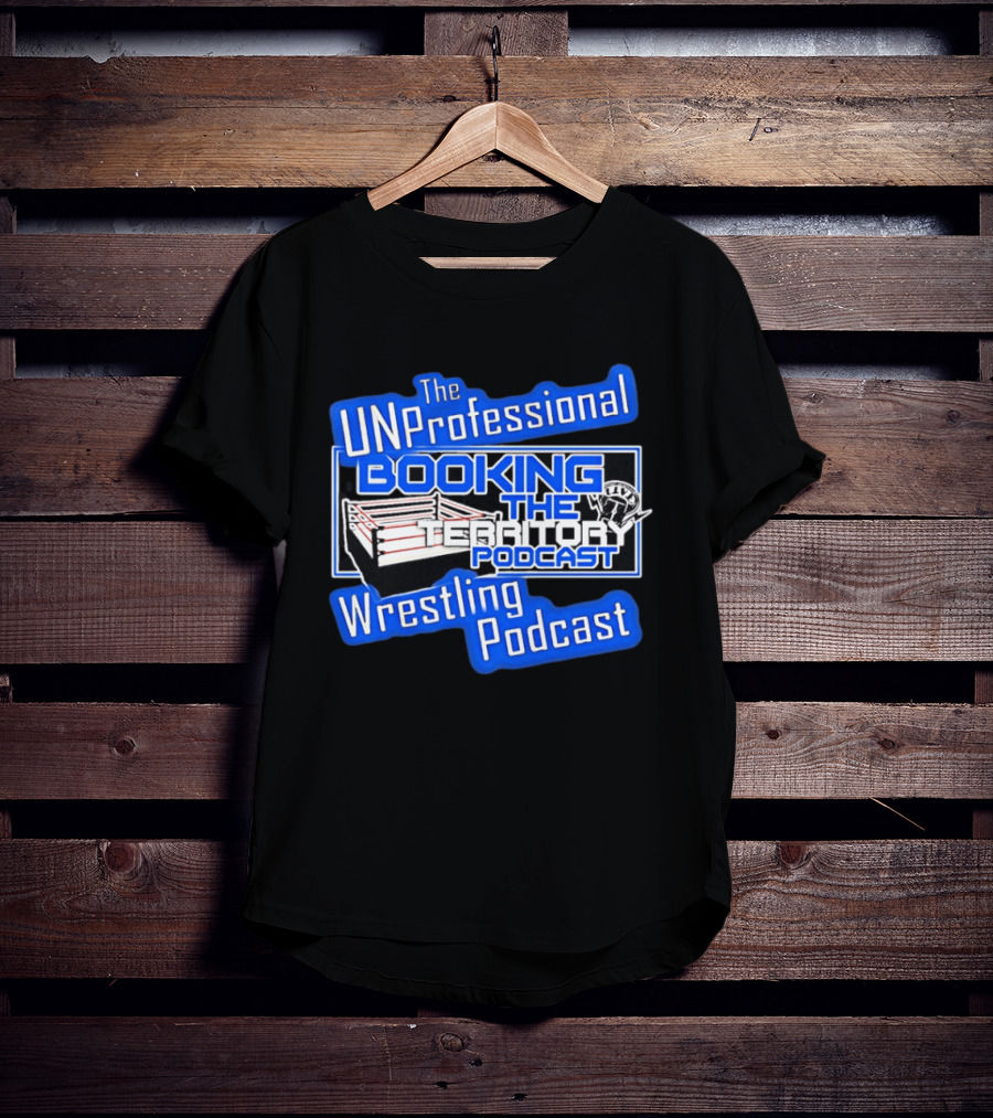 The UnProfessional Booking The Territory Wrestling Podcast Ring T-Shirt