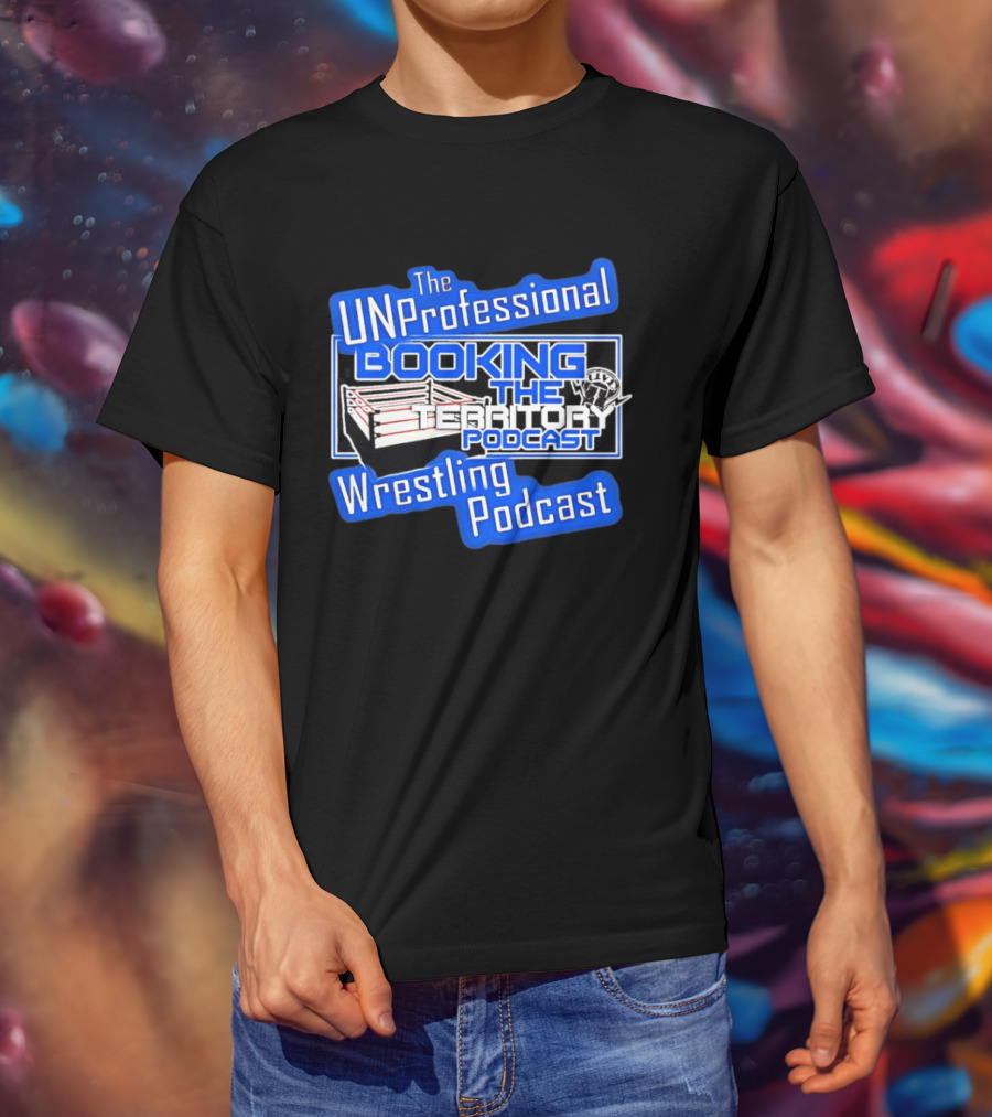 The UnProfessional Booking The Territory Wrestling Podcast Ring T-Shirt