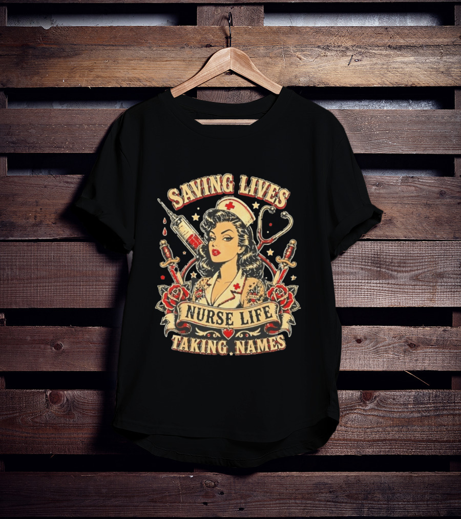 Saving Lives Nurse Life Taking Names Vintage Tattoo Style Nurse Pin Up With Roses And Medical T-Shirt