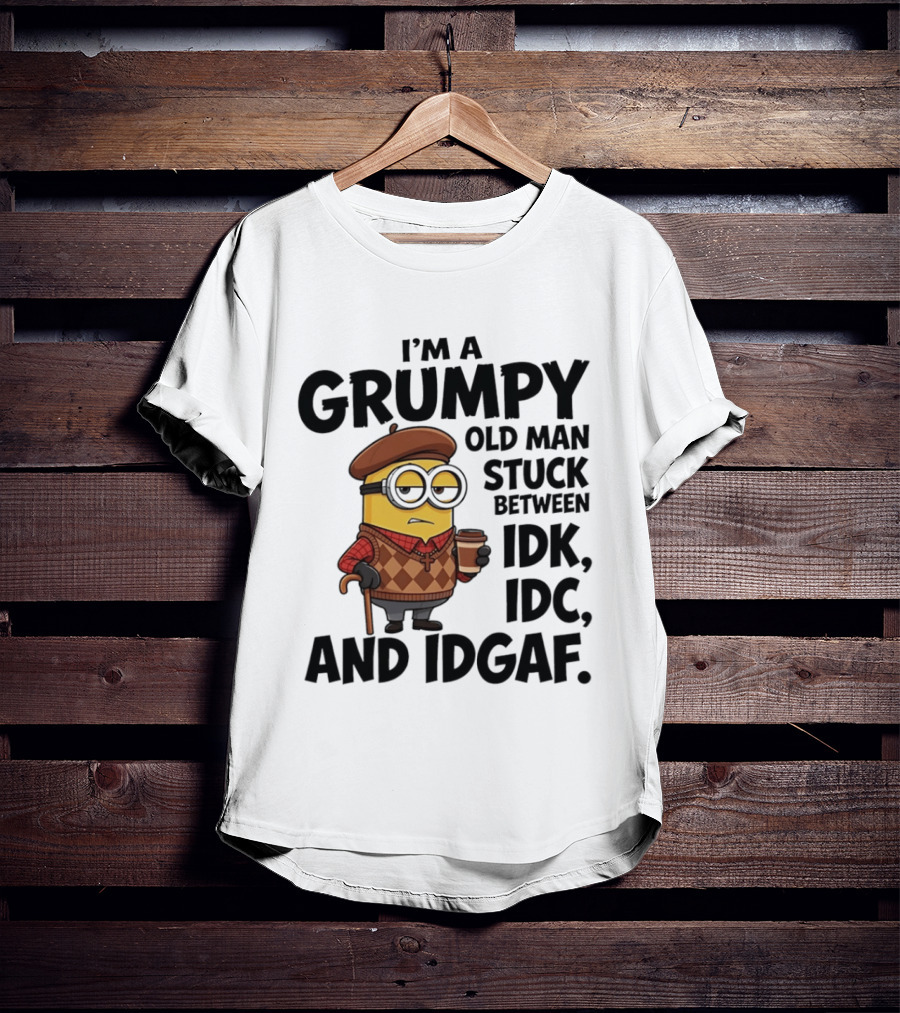 I'm A Grumpy Old Man Stuck Between IDK IDC And IDGAF Minion T-Shirt
