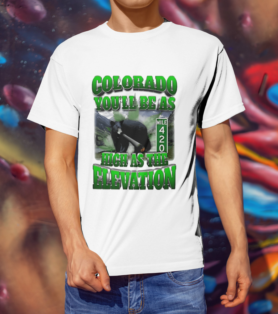 Colorado You'll Be As High As The Elevation Mile 420 Bear And Mountains T-Shirt
