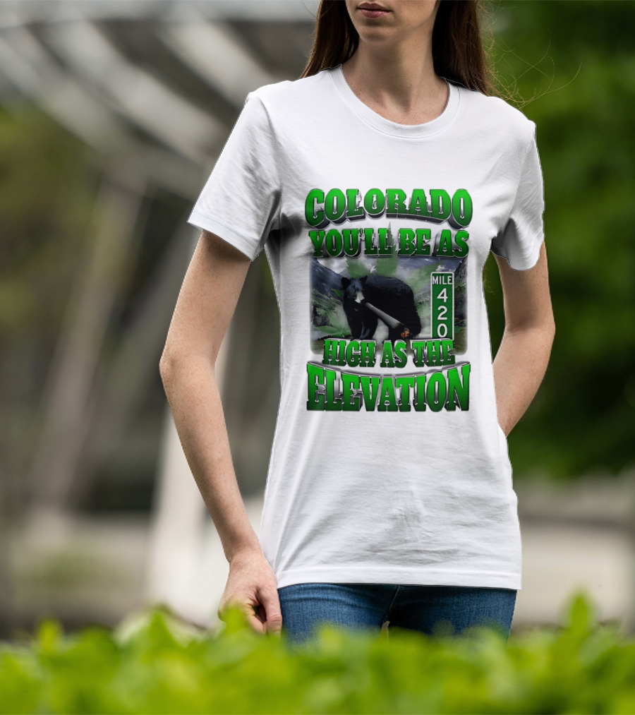 Colorado You'll Be As High As The Elevation Mile 420 Bear And Mountains T-Shirt