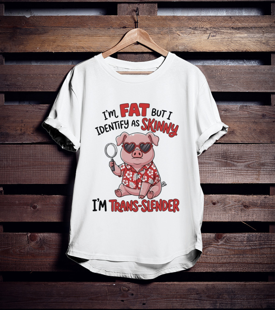 I'm Fat But I Identify As Skinny I'm Trans Slender Cartoon Pig With Sunglasses T-Shirt