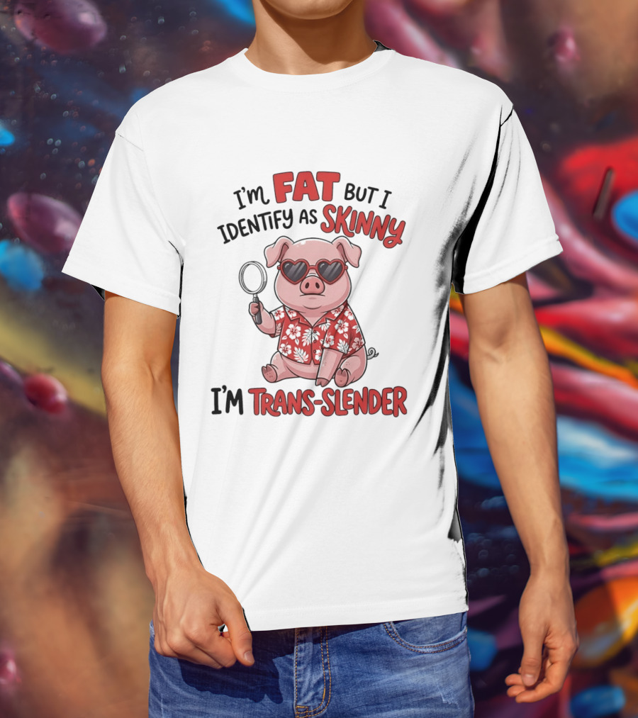 I'm Fat But I Identify As Skinny I'm Trans Slender Cartoon Pig With Sunglasses T-Shirt