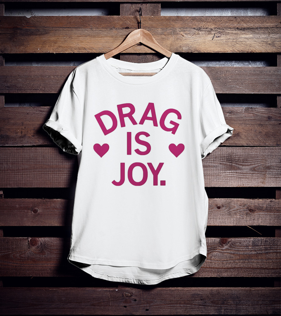 Drag Is Joy With Heart T-Shirt