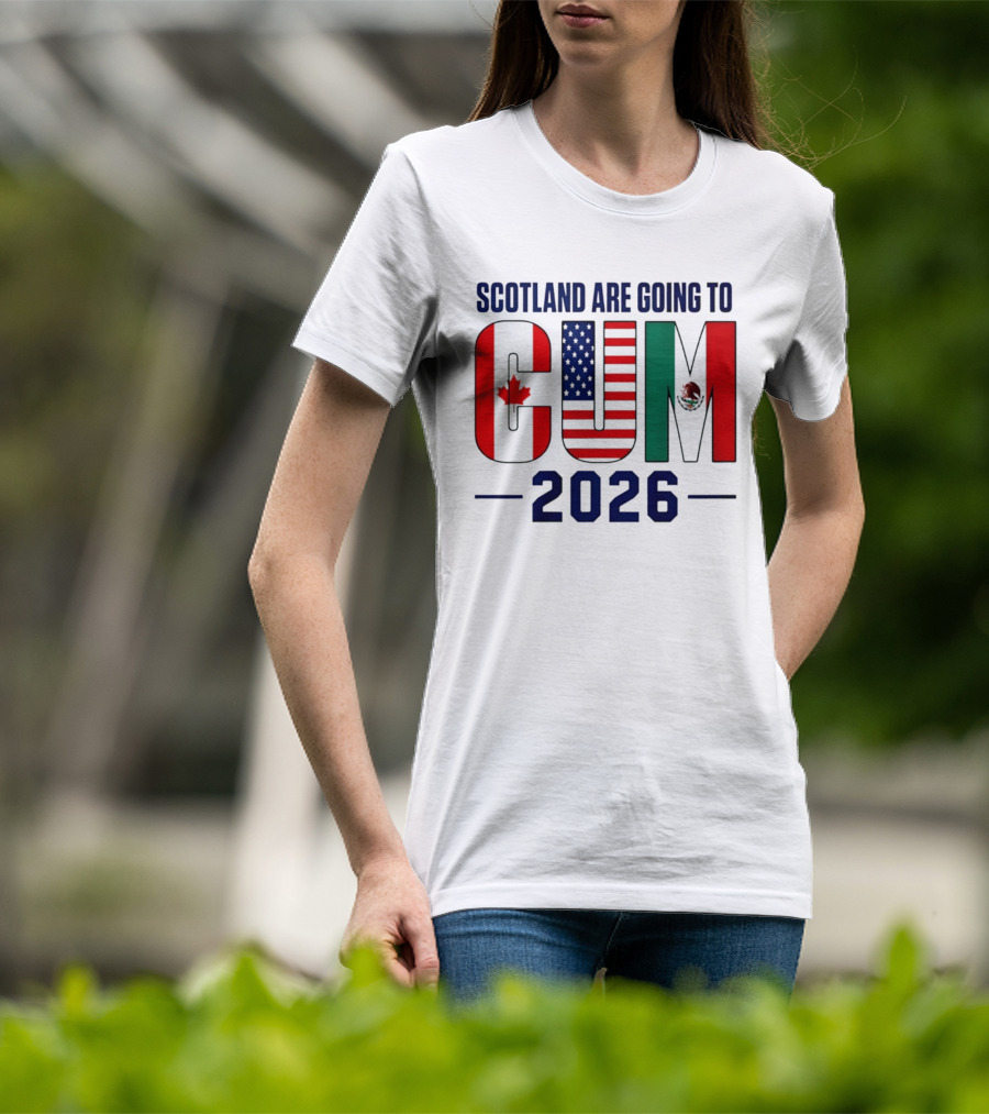 Scotland Are Going To CUM Canada USA Mexico 2026 T-Shirt