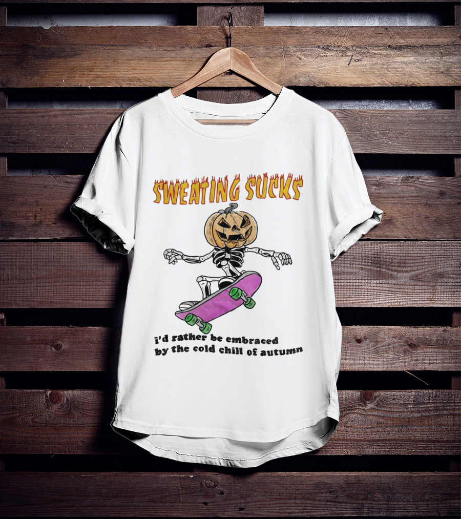 Sweating Sucks Pumpkin Skateboard I'd Rather Be Embraced By The Cold Chill Of Autumn T-Shirt
