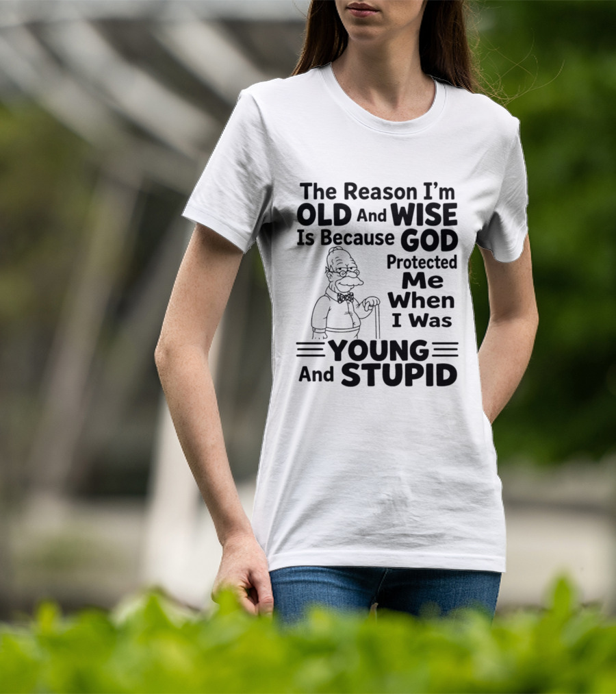 The Reason I'm Old And Wise God Protected Me Young And Stupid Simpson T-Shirt