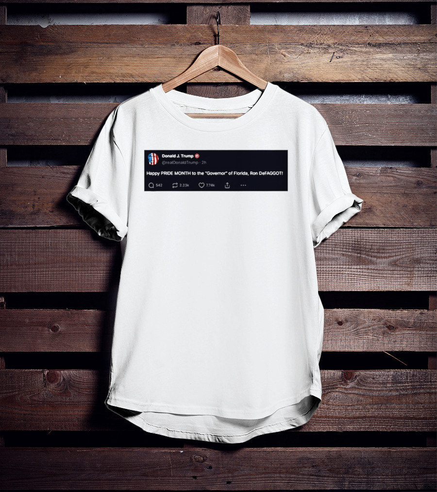 Donald Trump Happy PRIDE MONTH To The Governor Of Florida Ron DeFAGGOT T-Shirt