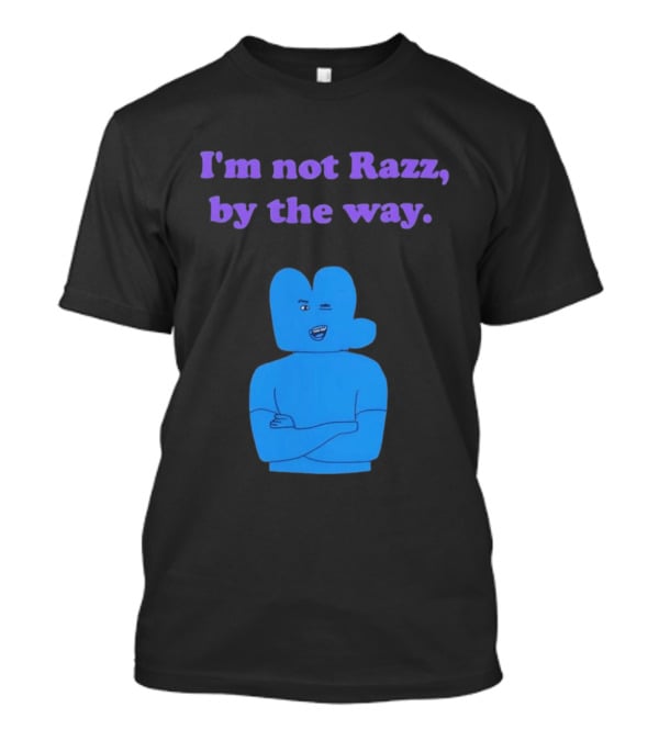 I'm Not Razz By The Way Blue Character Winking T-Shirt