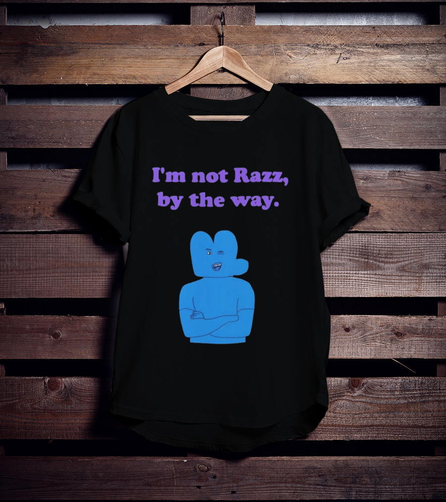 I'm Not Razz By The Way Blue Character Winking T-Shirt