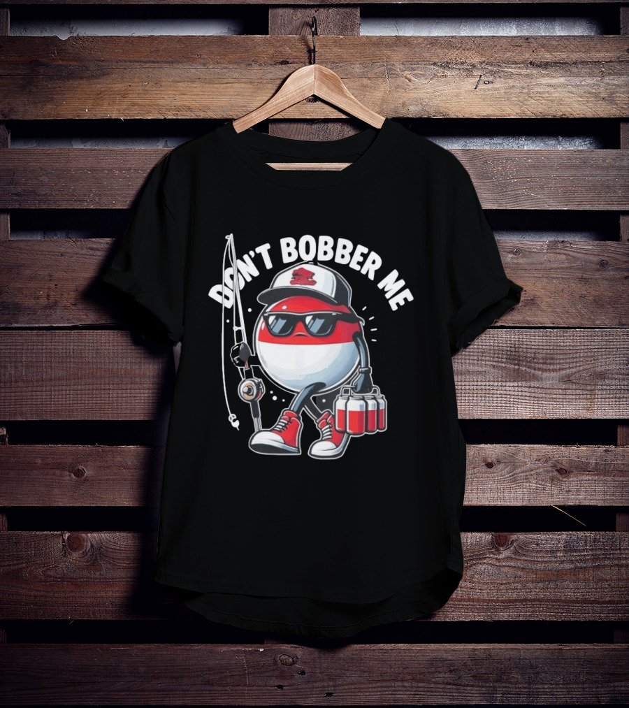 Don't Bobber Me Funny Beer Fishing Hat And Shades T-Shirt